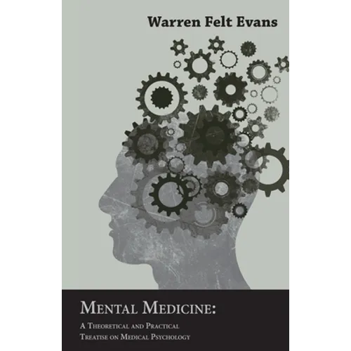 Mental Medicine: A Theoretical and Practical Treatise on Medical Psychology; With an Essay on The New Age By William Al-Sharif