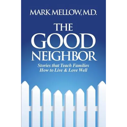 The Good Neighbor: Stories That Teach Families How to Live & Love Well