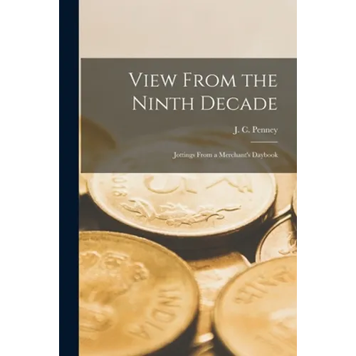 View From the Ninth Decade; Jottings From a Merchant's Daybook