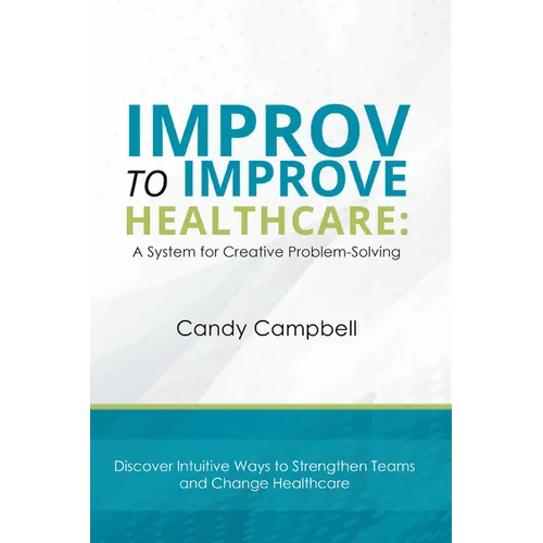 Improv to Improve Healthcare: A System for Creative Problem-Solving