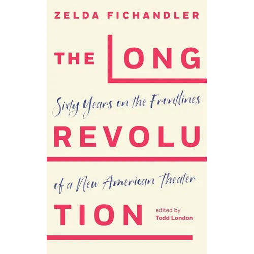 The Long Revolution: Sixty Years on the Frontlines of a New American Theater
