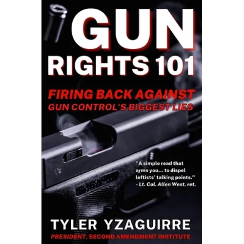 Gun Rights 101: Firing Back Against Gun Control's Biggest Lies