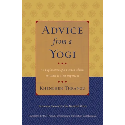 Advice from a Yogi: An Explanation of a Tibetan Classic on What Is Most Important