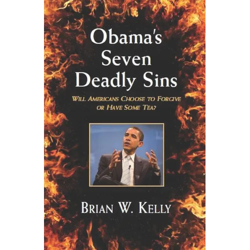 Obama's Seven Deadly Sins---Second Edition: Will Americans forgive or have some TEA?
