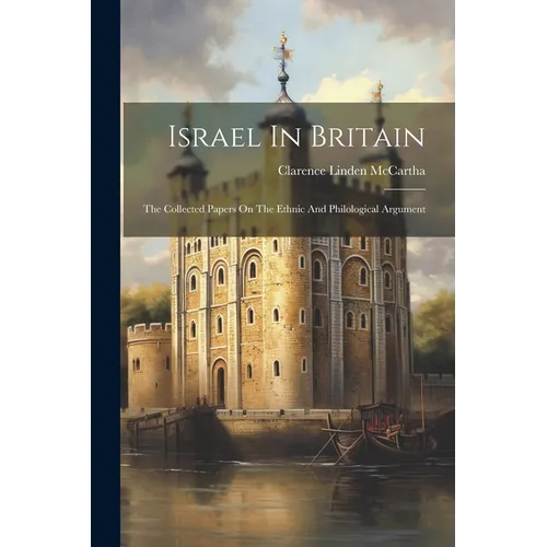 Israel In Britain: The Collected Papers On The Ethnic And Philological Argument
