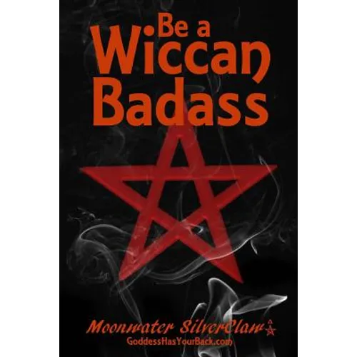 Be a Wiccan Badass: Become More Confident and Unleash Your Inner Power