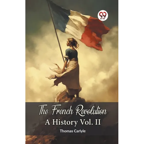 The French Revolution A History Vol. II