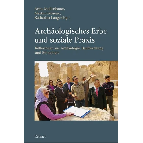 Archaologisches Erbe Und Soziale PRAXIS: Reflexionen Aus Archaologie, Bauforschung Und Ethnologie