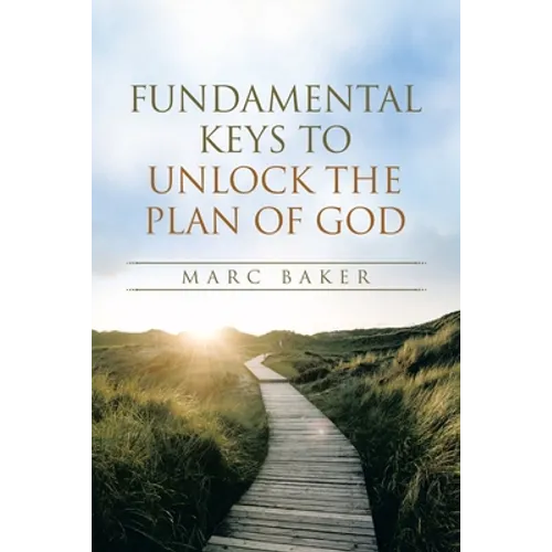 Fundamental Keys to Unlock the Plan of God