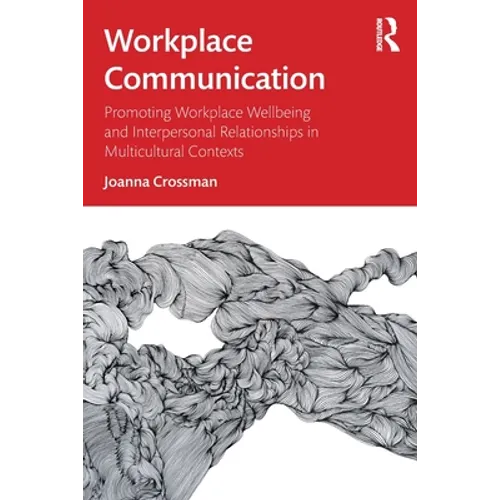 Workplace Communication: Promoting Workplace Wellbeing and Interpersonal Relationships in Multicultural Contexts