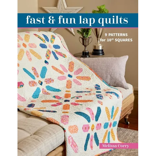 Fast & Fun Lap Quilts: 9 Patterns for 10 Squares