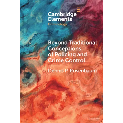 Beyond Traditional Conceptions of Policing and Crime Control: New Metrics to Evaluate Police Performance and Improve Police Legitimacy