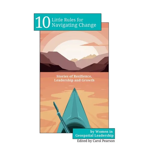 10 Little Rules for Navigating Change: Stories of Resilience, Leadership and Growth
