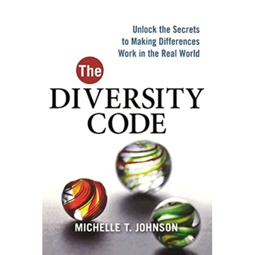 The Diversity Code: Unlock the Secrets to Making Differences Work in the Real World