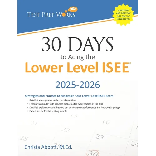 30 Days to Acing the Lower Level ISEE: Strategies and Practice for Maximizing Your Lower Level ISEE Score