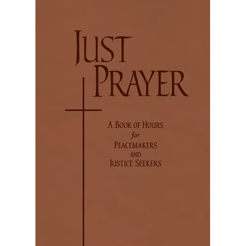 Just Prayer: A Book of Hours for Peacemakers and Justice Seekers