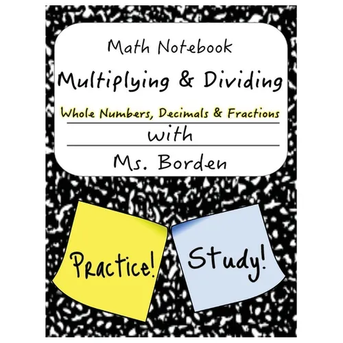 Math Notebook Multiplying & Dividing Whole Number, Decimals, & Fractions