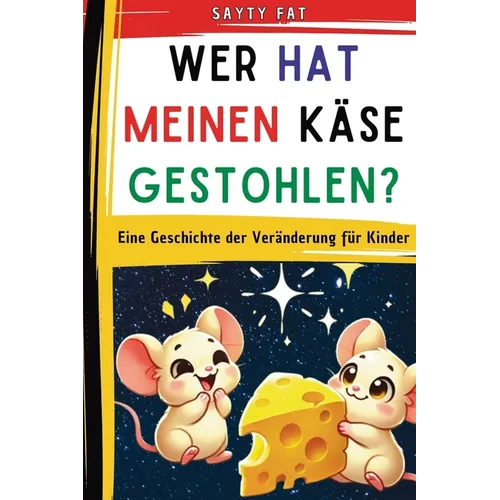 Wer hat meinen Käse gestohlen?: Eine Geschichte der Veränderung für Kinder