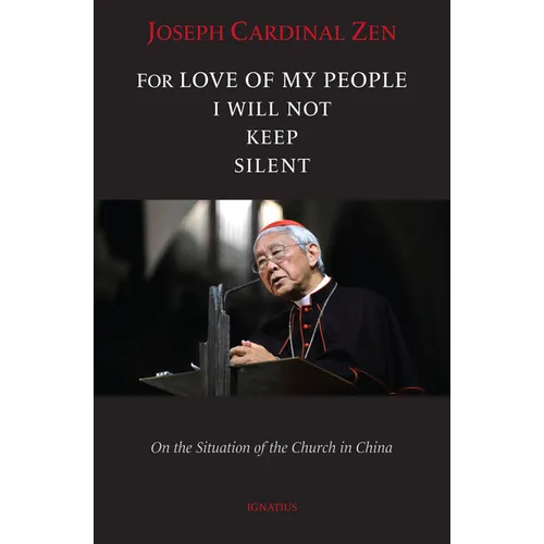 For Love of My People I Will Not Remain Silent: On the Situation of the Church in China