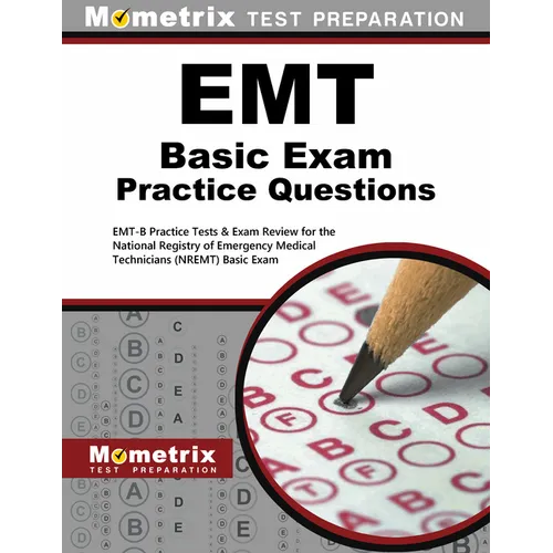 EMT Basic Exam Practice Questions: Emt-B Practice Tests & Review for the National Registry of Emergency Medical Technicians (Nremt) Basic Exam