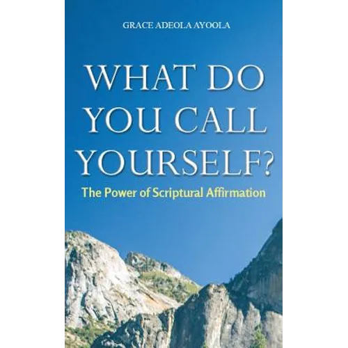 What Do You Call Yourself: The Power of Scriptural Affirmation