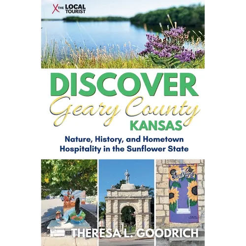 Discover Geary County, Kansas: Nature, History, and Hometown Hospitality in the Sunflower State