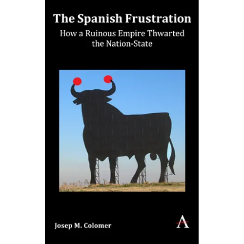 The Spanish Frustration: How a Ruinous Empire Thwarted the Nation-State