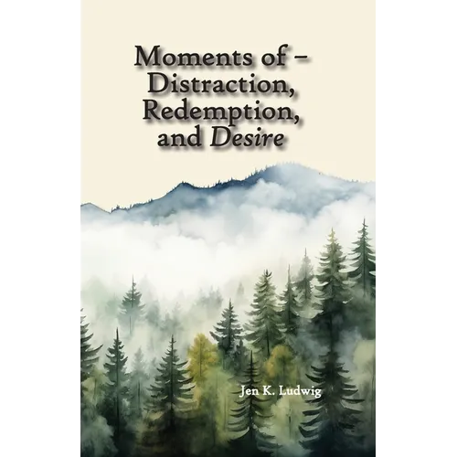 Moments of - Distraction, Redemption, and Desire