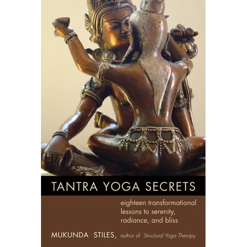 Tantra Yoga Secrets: Eighteen Transformational Lessons to Serenity, Radiance, and Bliss