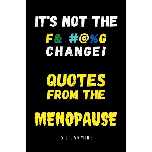 It's not the Change! Quotes From the Menopause
