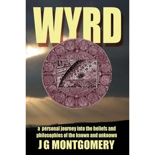 Wyrd: A Personal Journey Into the Beliefs and Philosophies of the Known and Unknown