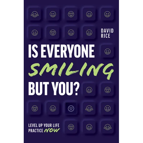 Is Everyone Smiling But You?: Level Up Your Life Practice Now
