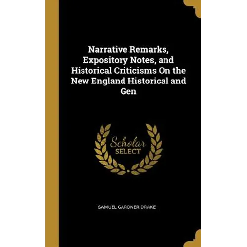 Narrative Remarks, Expository Notes, and Historical Criticisms On the New England Historical and Gen