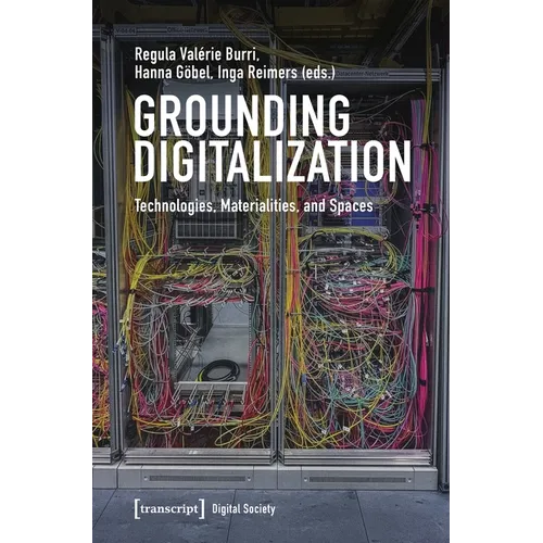 Grounding Digitalization: Technologies, Materialities, and Spaces