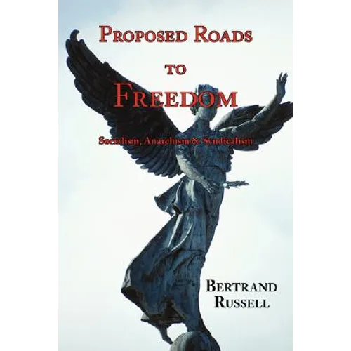 Proposed Roads to Freedom: Socialism, Anarchism & Syndicalism