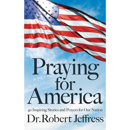 Praying for America: 40 Inspiring Stories and Prayers for Our Nation