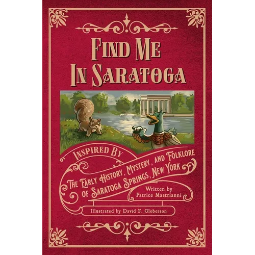 Find Me in Saratoga: Inspired by the Early History, Mystery and Folklore of Saratoga Springs, New York