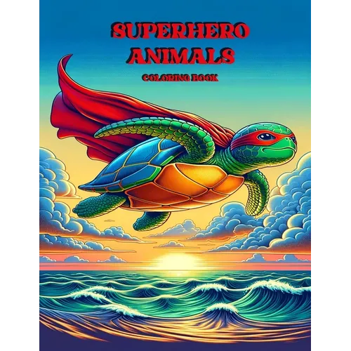Superhero Animals Coloring Book: Unleash Your Imagination with Superhero Animal Adventures
