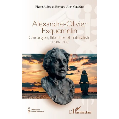 Alexandre-Olivier Exquemelin: Chirurgien, flibustier et naturaliste (1640-1717)