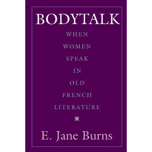 Bodytalk: When Women Speak in Old French Literature