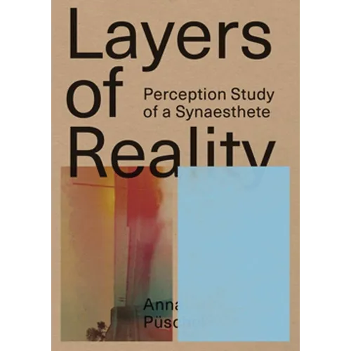 Anna Püschel: Layers of Reality: Perception Study of a Synaesthete