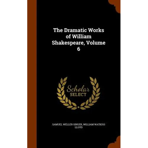 The Dramatic Works of William Shakespeare, Volume 6