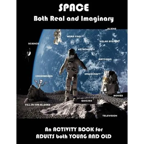 Space Real and Imaginary An Activity Book for Adults Both Young and Old: Space Activity Book for Adults Space Lovers Gifts Outerspace Activities Book