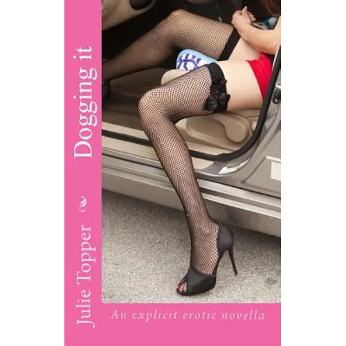 Dogging it: An explicit erotic novella