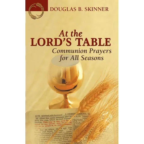 At the Lord's Table: Communion Prayers for All Seasons