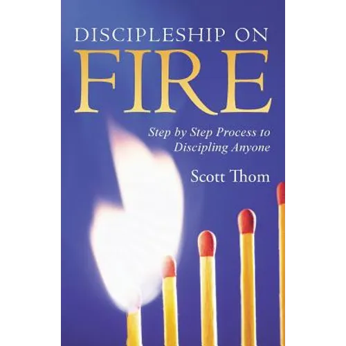 Discipleship on Fire: Step by Step Process to Discipling Anyone