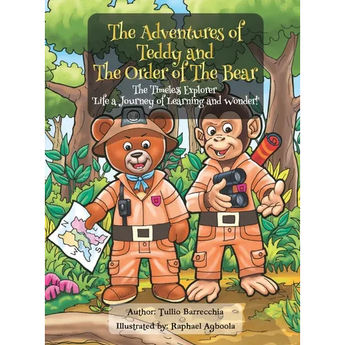 The Adventures Of Teddy And The Order Of The Bear: The Timeless Explorer 'Life a Journey of Learning and Wonder'