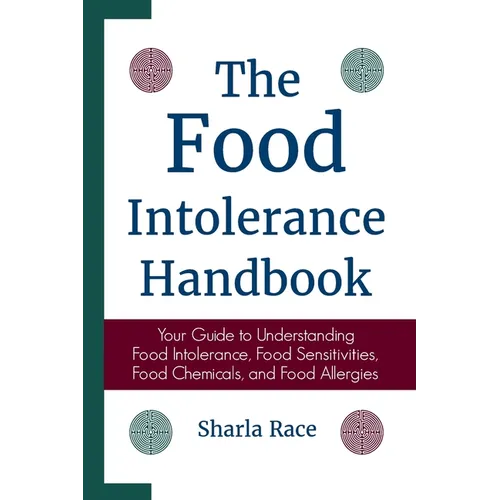 The Food Intolerance Handbook: Your Guide to Understanding Food Intolerance, Food Sensitivities, Food Chemicals, and Food Allergies
