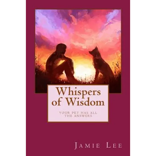 Whispers of Wisdom: Your Pet Has All The Answers
