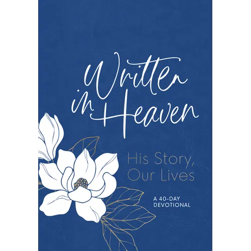 Written in Heaven: His Story, Our Lives (a 40-Day Devotional)